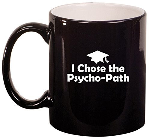 Ceramic Coffee Tea Mug I Chose The Psycho-Path Psychology Graduation Grad (Black)