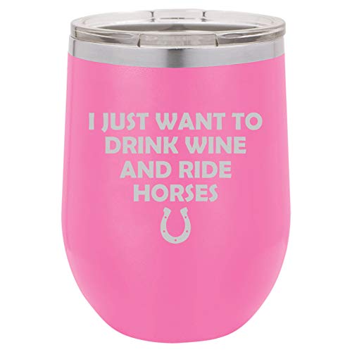 12 oz Double Wall Vacuum Insulated Stainless Steel Stemless Wine Tumbler Glass Coffee Travel Mug With Lid I Just Want To Drink Wine And Ride Horses Funny (Hot Pink)