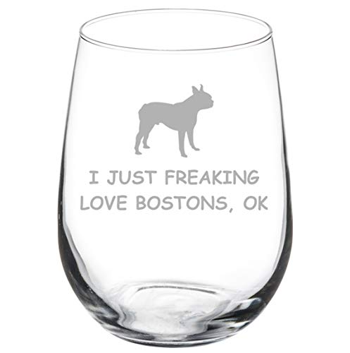 Wine Glass Goblet I Just Freaking Love Boston Terriers Funny (17 oz Stemless)