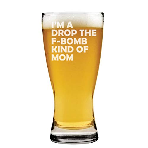 15 oz Beer Pilsner Glass I'm A Drop The F-Bomb Kind Of Mom Mother Funny