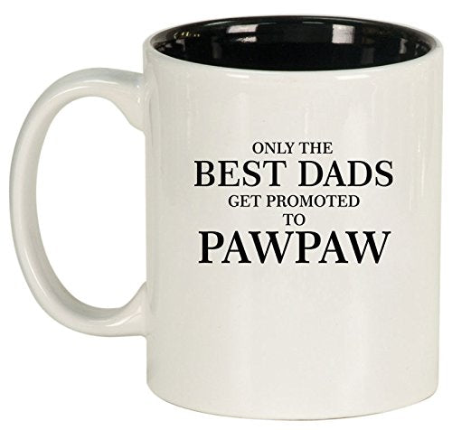Ceramic Coffee Tea Mug Cup Only The Best Dads Get Promoted To Pawpaw (White)