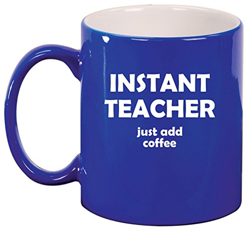 Ceramic Coffee Tea Mug Cup Instant Teacher Just Add Coffee Funny (Blue)