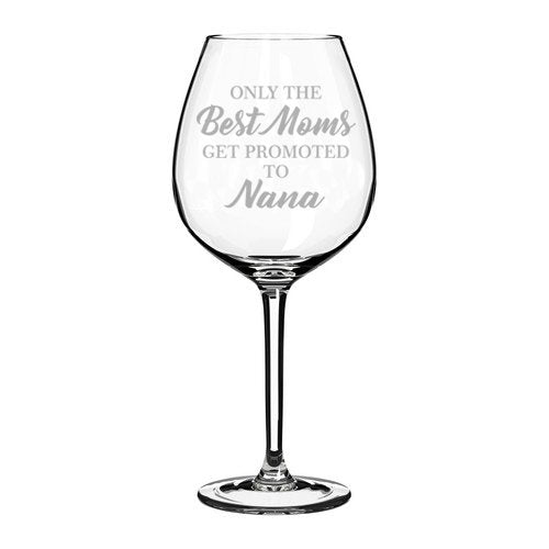 Wine Glass Goblet Grandma Only The Best Moms Get Promoted to Nana (20 oz Jumbo)