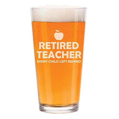 16 oz Beer Pint Glass Retired Teacher Every Child Left Behind Funny