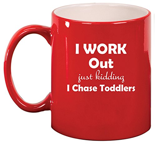 Ceramic Coffee Tea Mug Cup I Work Out Just Kidding I Chase Toddlers Mom Teacher (Red)