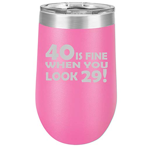 16 oz Double Wall Vacuum Insulated Stainless Steel Stemless Wine Tumbler Glass Coffee Travel Mug With Lid 40 Is Fine When You Look 29 Funny 40th Birthday (Hot Pink)
