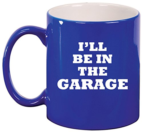 Ceramic Coffee Tea Mug Cup I'll Be In The Garage Funny Dad Father Gift (Blue)
