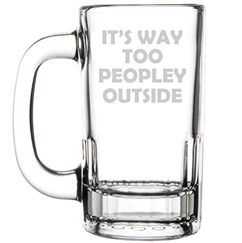 12oz Beer Mug Stein Glass It's Way Too Peopley Outside Funny