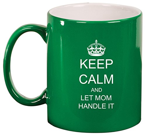 Keep Calm and Let Mom Handle It Ceramic Coffee Tea Mug Cup (Green)