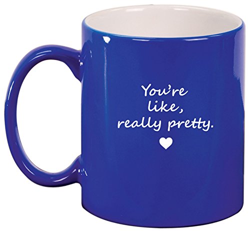 Ceramic Coffee Tea Mug Cup You're Like Really Pretty (Blue)