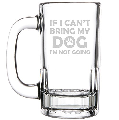 12oz Beer Mug Stein Glass If I Can't Bring My Dog I'm Not Going Funny