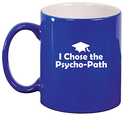 Ceramic Coffee Tea Mug I Chose The Psycho-Path Psychology Graduation Grad (Blue)