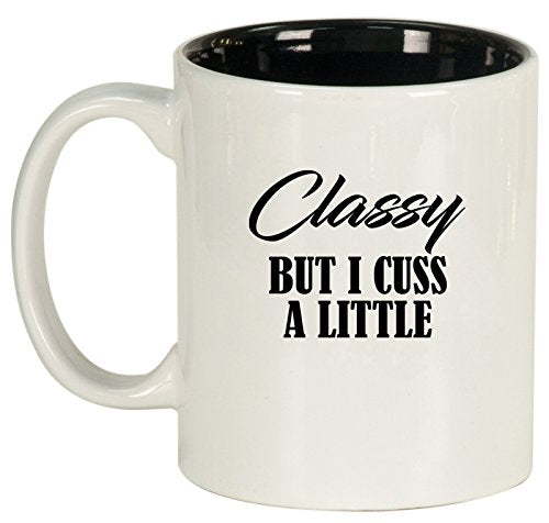 Ceramic Coffee Tea Mug Cup Classy But I Cuss A Little Funny (White)