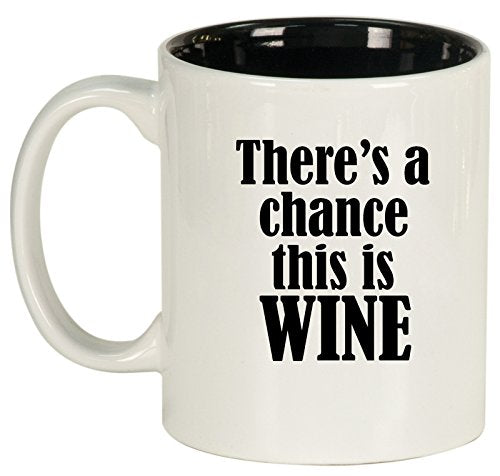 Ceramic Coffee Tea Mug Cup There's A Chance This Is Wine (White)