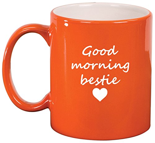 Ceramic Coffee Tea Mug Good Morning Bestie Best Friend (Orange)