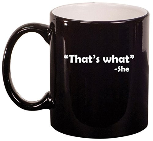 Ceramic Coffee Tea Mug Cup That's What She Said (Black)