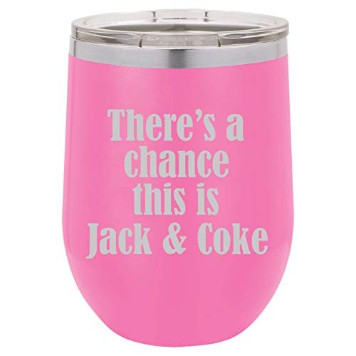 12 oz Double Wall Vacuum Insulated Stainless Steel Stemless Wine Tumbler Glass Coffee Travel Mug With Lid There's A Chance This Is Jack & Coke (Hot-Pink)