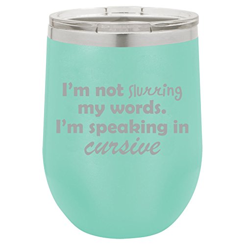 12 oz Double Wall Vacuum Insulated Stainless Steel Stemless Wine Tumbler Glass Coffee Travel Mug With Lid I'm Not Slurring My Words I'm Speaking In Cursive (Teal)