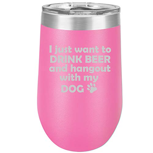 16 oz Double Wall Vacuum Insulated Stainless Steel Stemless Wine Tumbler Glass Coffee Travel Mug With Lid I Just Want To Drink Beer And Hang Out With My Dog (Hot Pink)