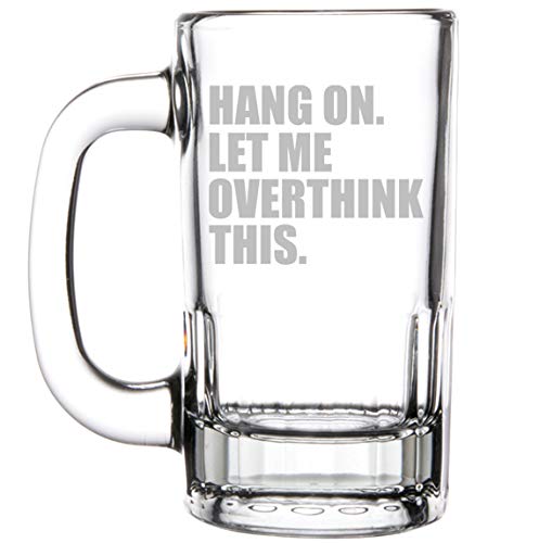 12oz Beer Mug Stein Glass Funny Hang On Let Me Overthink This