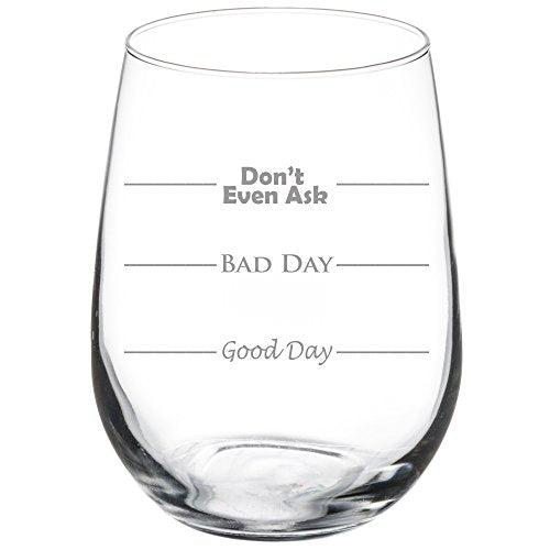 17 oz Stemless Wine Glass Funny Good Day Bad Day Don't Even Ask
