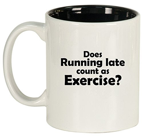 Ceramic Coffee Tea Mug Cup Funny Does Running Late Count As Exercise (White)