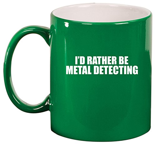 Ceramic Coffee Tea Mug Cup I'd Rather Be Metal Detecting (Green)