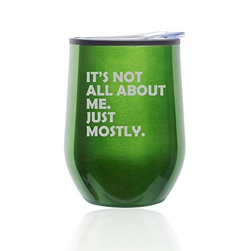 Stemless Wine Tumbler Coffee Travel Mug Glass With Lid Funny Its Not All About Me Just Mostly (Green)