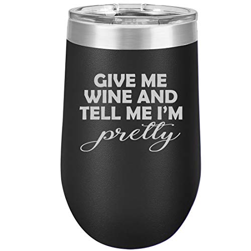 16 oz Double Wall Vacuum Insulated Stainless Steel Stemless Wine Tumbler Glass Coffee Travel Mug With Lid Give Me Wine And Tell Me I'm Pretty (Black)