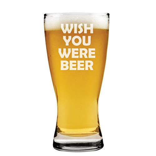 15 oz Beer Pilsner Glass Wish You Were Beer Funny