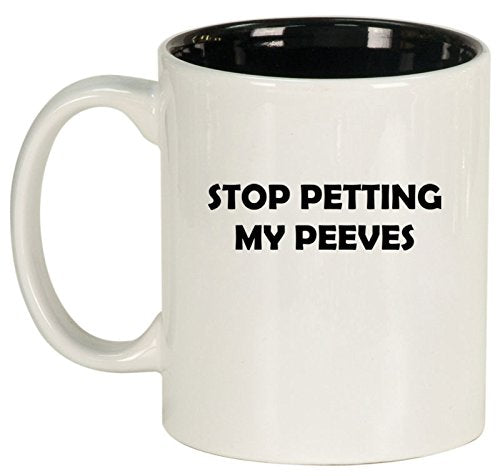 Ceramic Coffee Tea Mug Cup Stop Petting My Peeves Funny (White)