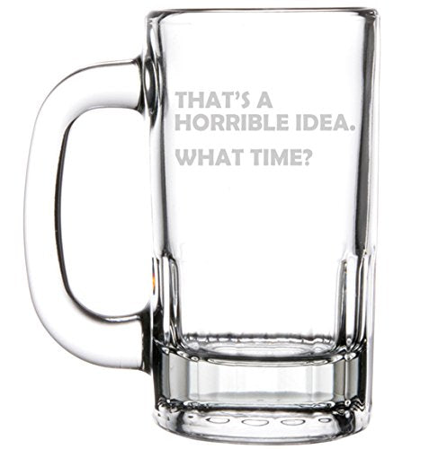 12oz Beer Mug Stein Glass That's A Horrible Idea What Time Funny