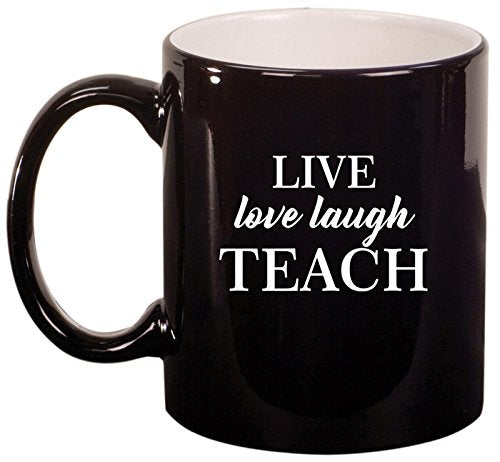 Ceramic Coffee Tea Mug Cup Live Love Laugh Teach Teacher (Black)