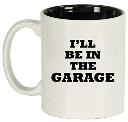 Ceramic Coffee Tea Mug Cup I'll Be In The Garage Funny Dad Father Gift (White)
