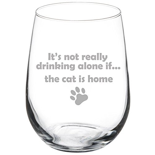 17 oz Stemless Wine Glass Funny It's not really drinking alone if the cat is home