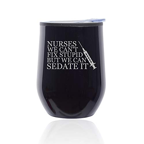 Stemless Wine Tumbler Coffee Travel Mug Glass With Lid Nurses Can't Fix Stupid Sedate It (Midnight Black)