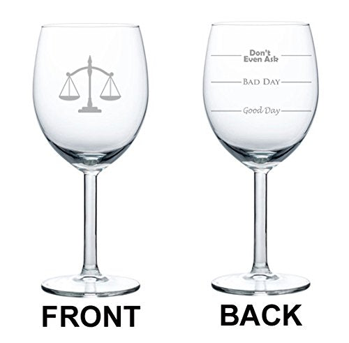 10 oz Wine Glass Funny Good Day Bad Day Don't Even Ask Scales of Justice Law Lawyer Attorney