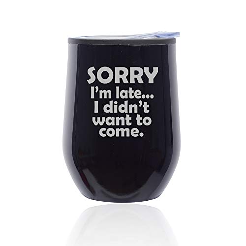 Stemless Wine Tumbler Coffee Travel Mug Glass With Lid Sorry I'm Late I Didn't Want To Come Sarcasm Funny (Midnight Black)