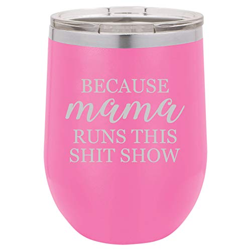 12 oz Double Wall Vacuum Insulated Stainless Steel Stemless Wine Tumbler Glass Coffee Travel Mug With Lid Because Mama Runs This Sht Show Mom Mother Funny (Hot Pink)
