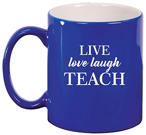 Ceramic Coffee Tea Mug Cup Live Love Laugh Teach Teacher (Blue)