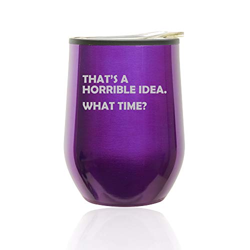 Stemless Wine Tumbler Coffee Travel Mug Glass With Lid That's A Horrible Idea What Time Funny (Royal Purple)
