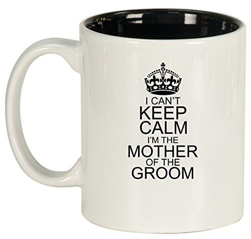 Ceramic Coffee Tea Mug I Can't Keep Calm I'm The Mother Of The Groom (White)