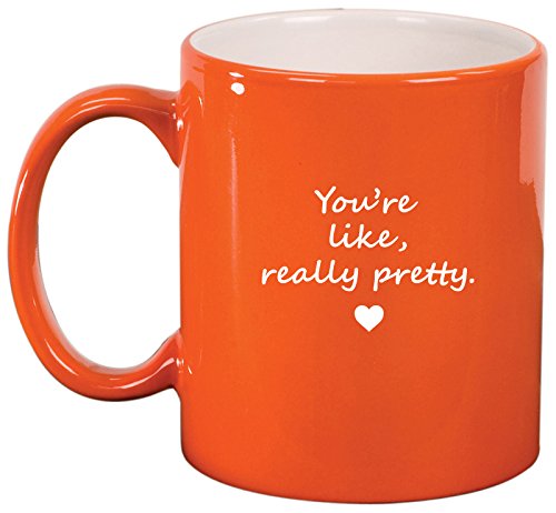 Ceramic Coffee Tea Mug Cup You're Like Really Pretty (Orange)