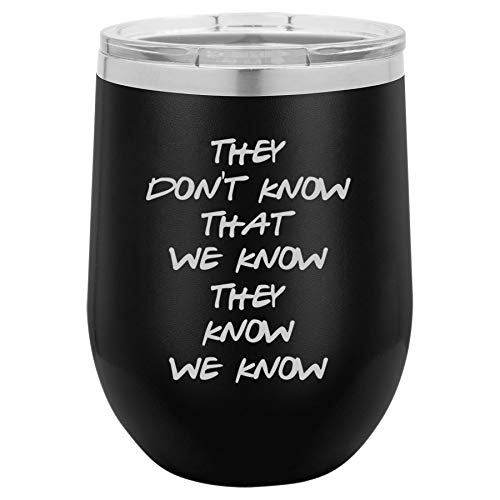 12 oz Double Wall Vacuum Insulated Stainless Steel Stemless Wine Tumbler Glass Coffee Travel Mug With Lid They Don't Know That We Know They Know We Know Funny (Black)