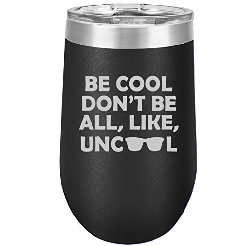 16 oz Double Wall Vacuum Insulated Stainless Steel Stemless Wine Tumbler Glass Coffee Travel Mug With Lid Be Cool Don't Be All Like Uncool (Black)