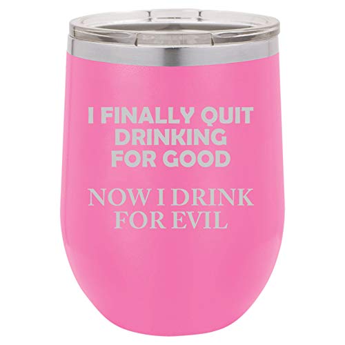 12 oz Double Wall Vacuum Insulated Stainless Steel Stemless Wine Tumbler Glass Coffee Travel Mug With Lid I Finally Quit Drinking For Good Now I Drink For Evil Funny (Hot Pink)