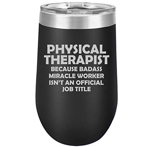 16 oz Double Wall Vacuum Insulated Stainless Steel Stemless Wine Tumbler Glass Coffee Travel Mug With Lid Physical Therapist Miracle Worker Job Title Funny (Black)