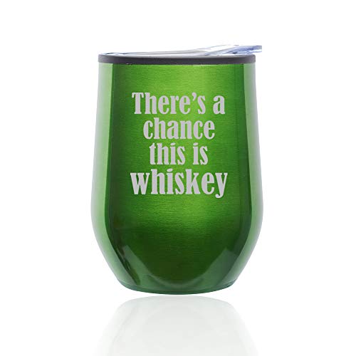 Stemless Wine Tumbler Coffee Travel Mug Glass With Lid There's A Chance This Is Whiskey (Green)