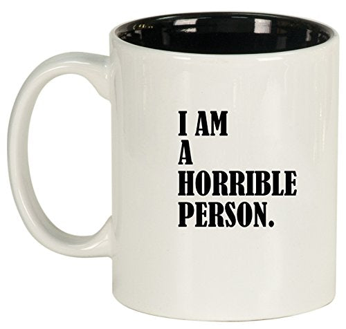 Ceramic Coffee Tea Mug Cup I Am A Horrible Person (White)