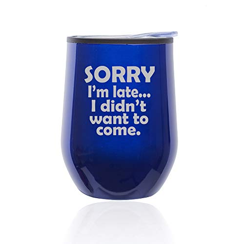 Stemless Wine Tumbler Coffee Travel Mug Glass With Lid Sorry I'm Late I Didn't Want To Come Sarcasm Funny (Blue)